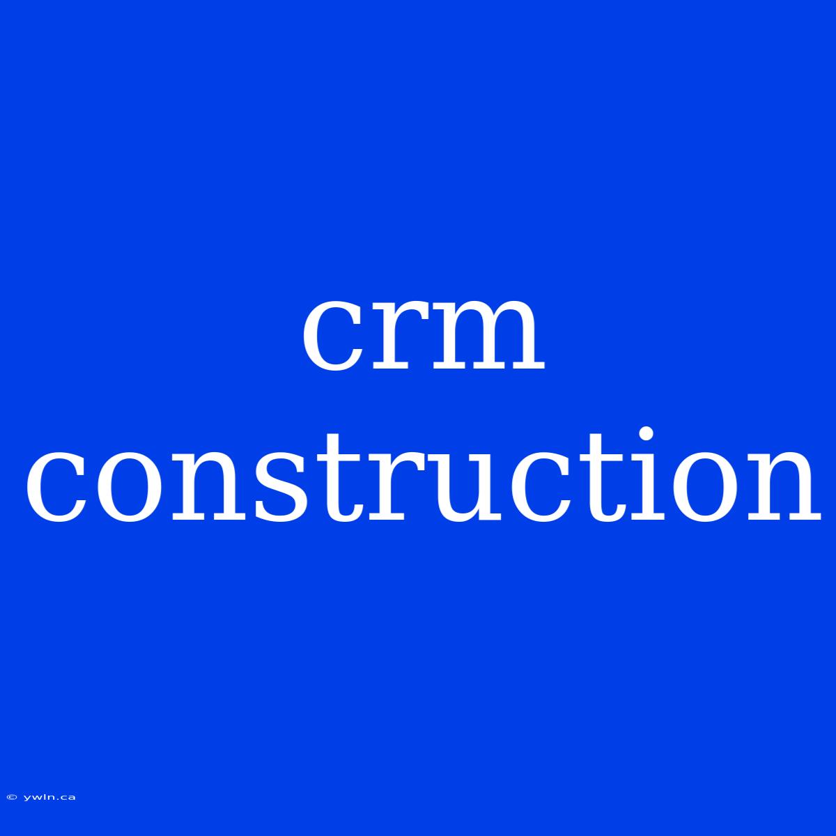 Crm Construction