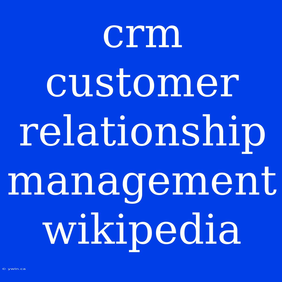 Crm Customer Relationship Management Wikipedia