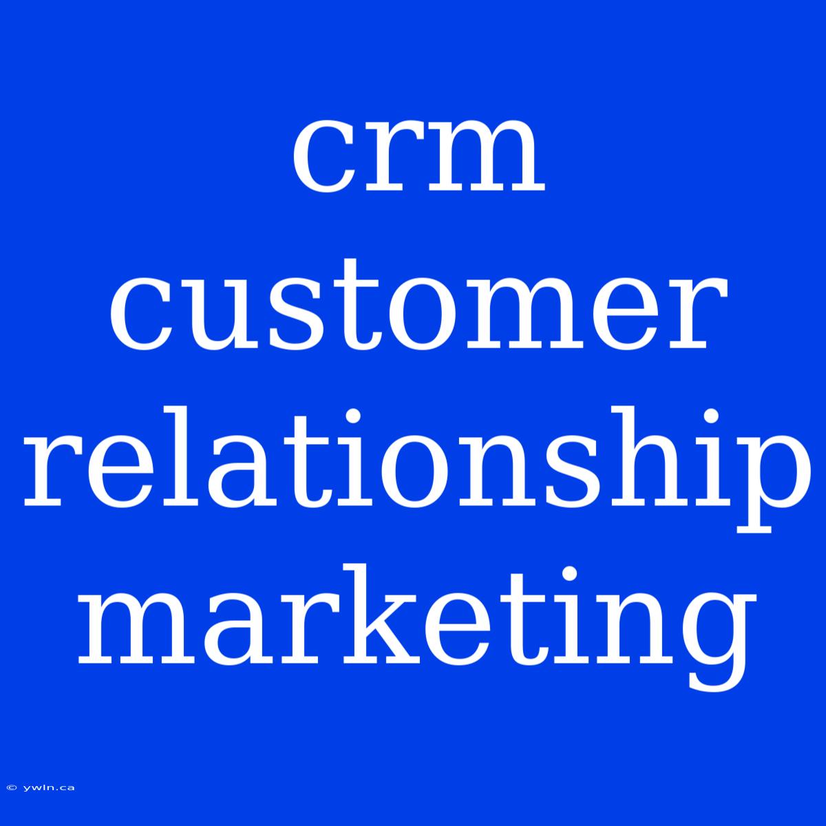 Crm Customer Relationship Marketing