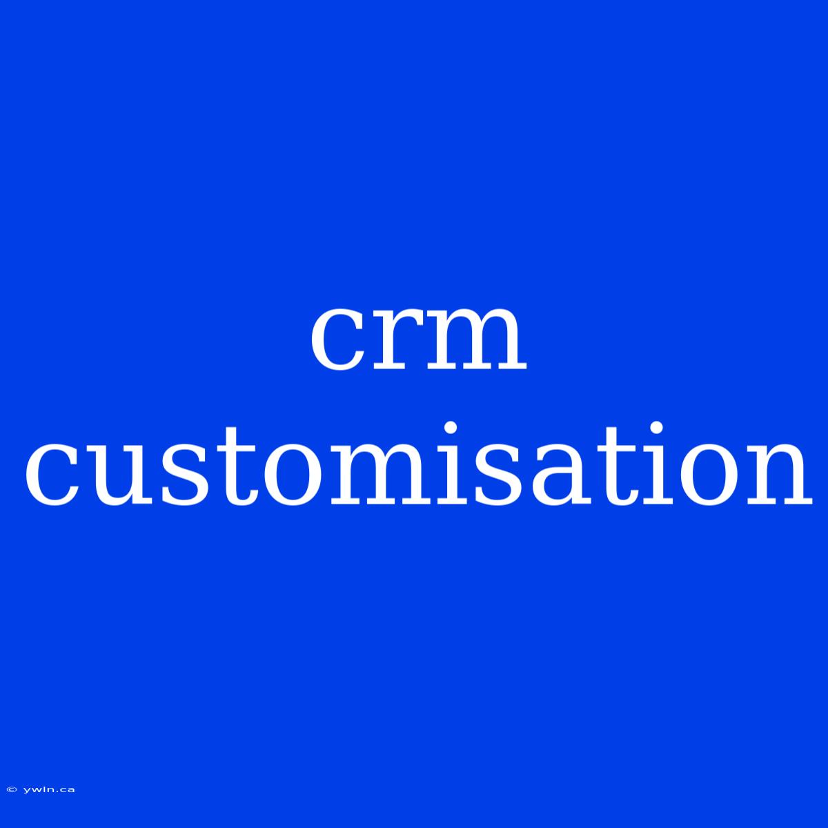 Crm Customisation