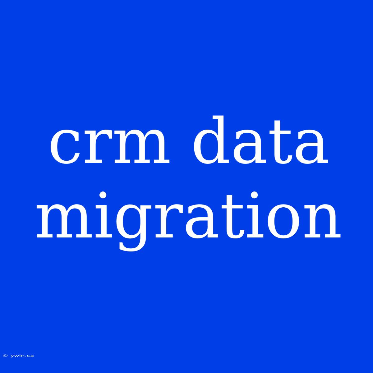 Crm Data Migration