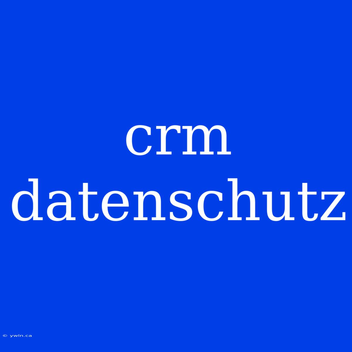 Crm Datenschutz