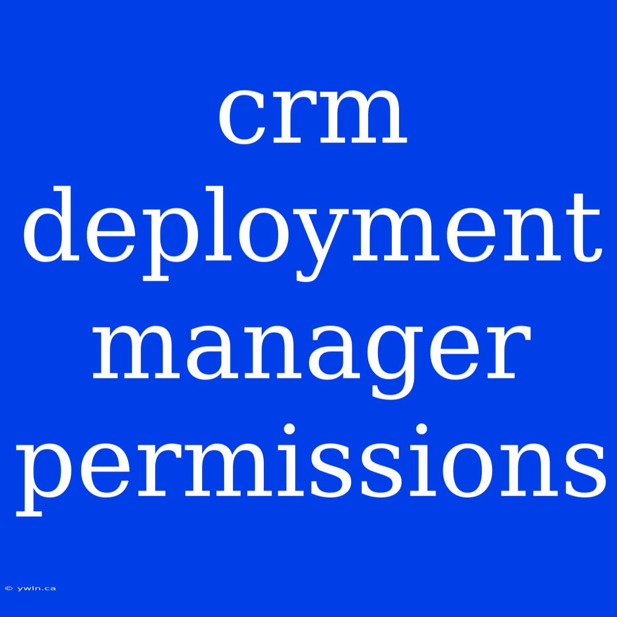 Crm Deployment Manager Permissions