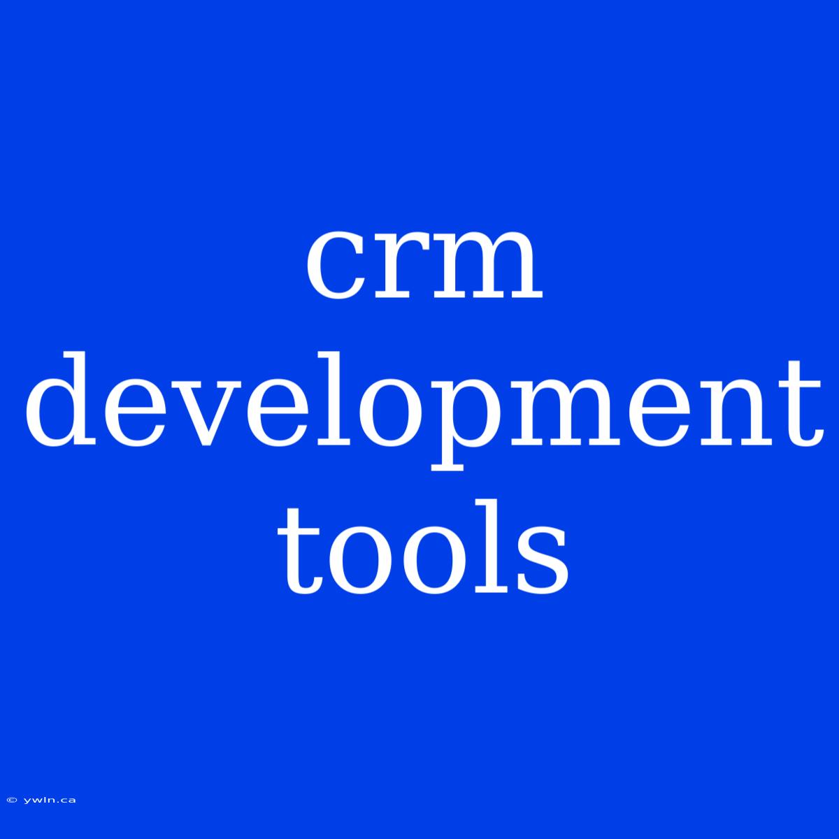 Crm Development Tools