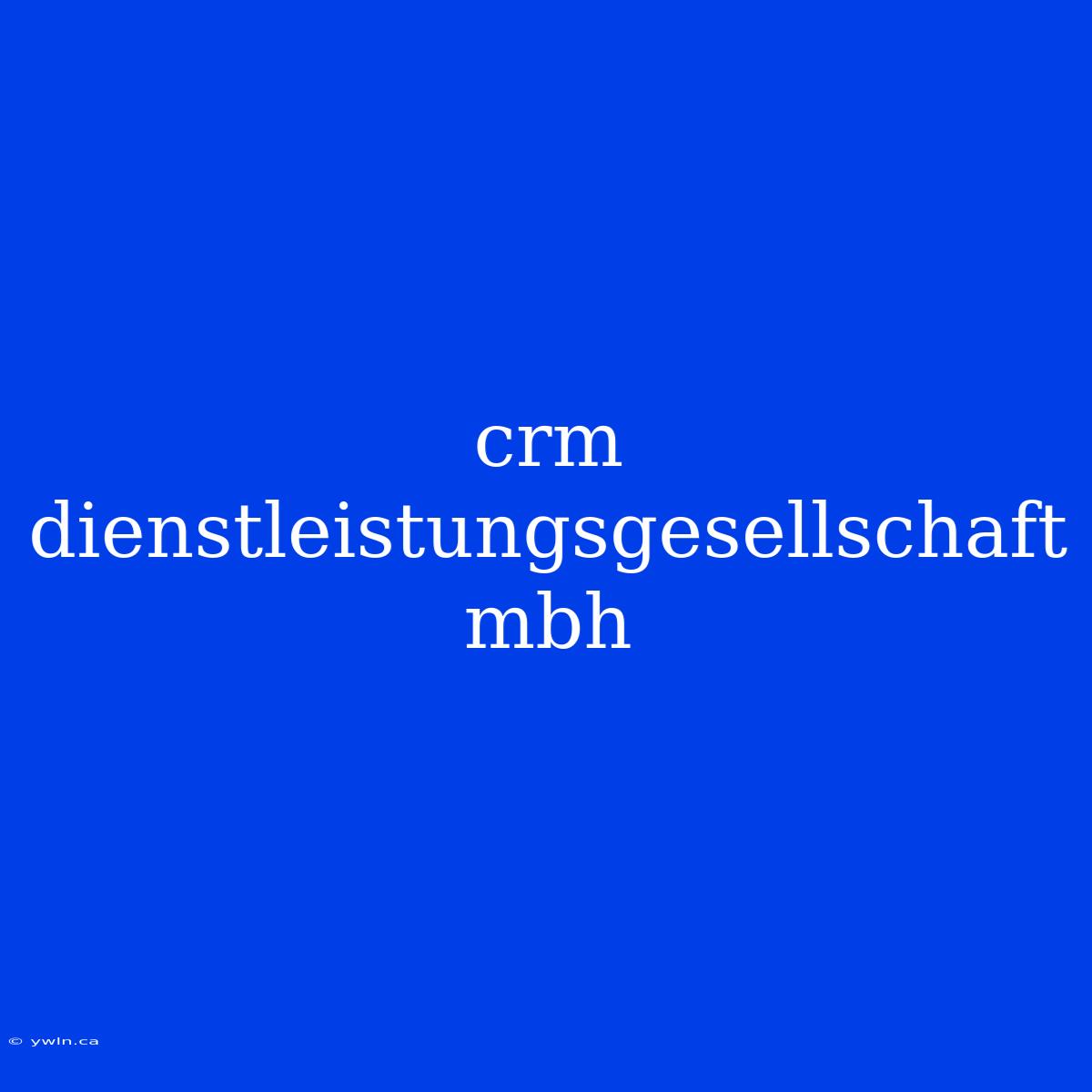 Crm Dienstleistungsgesellschaft Mbh