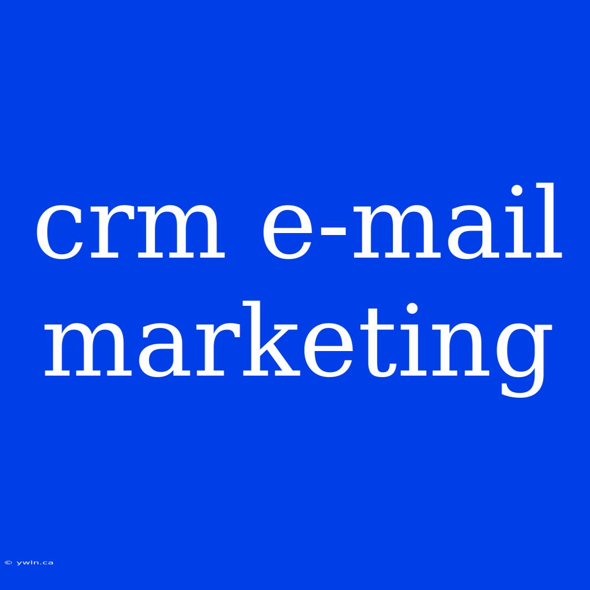 Crm E-mail Marketing