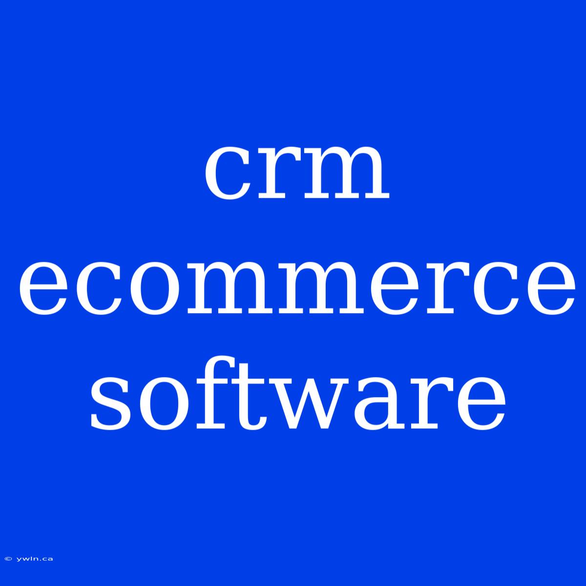 Crm Ecommerce Software