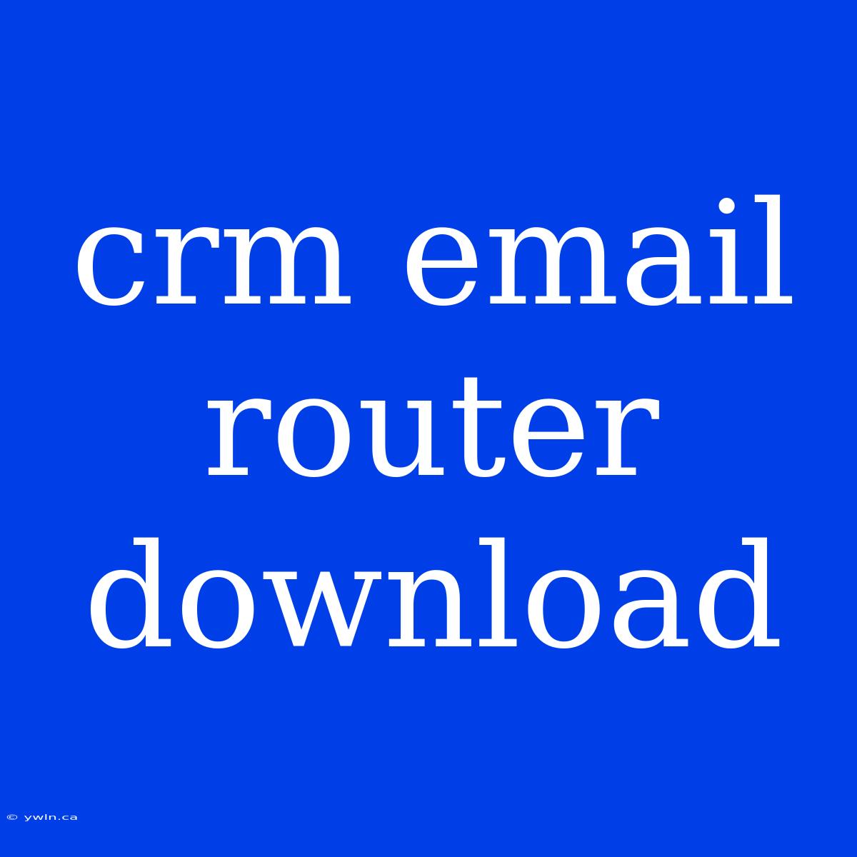 Crm Email Router Download