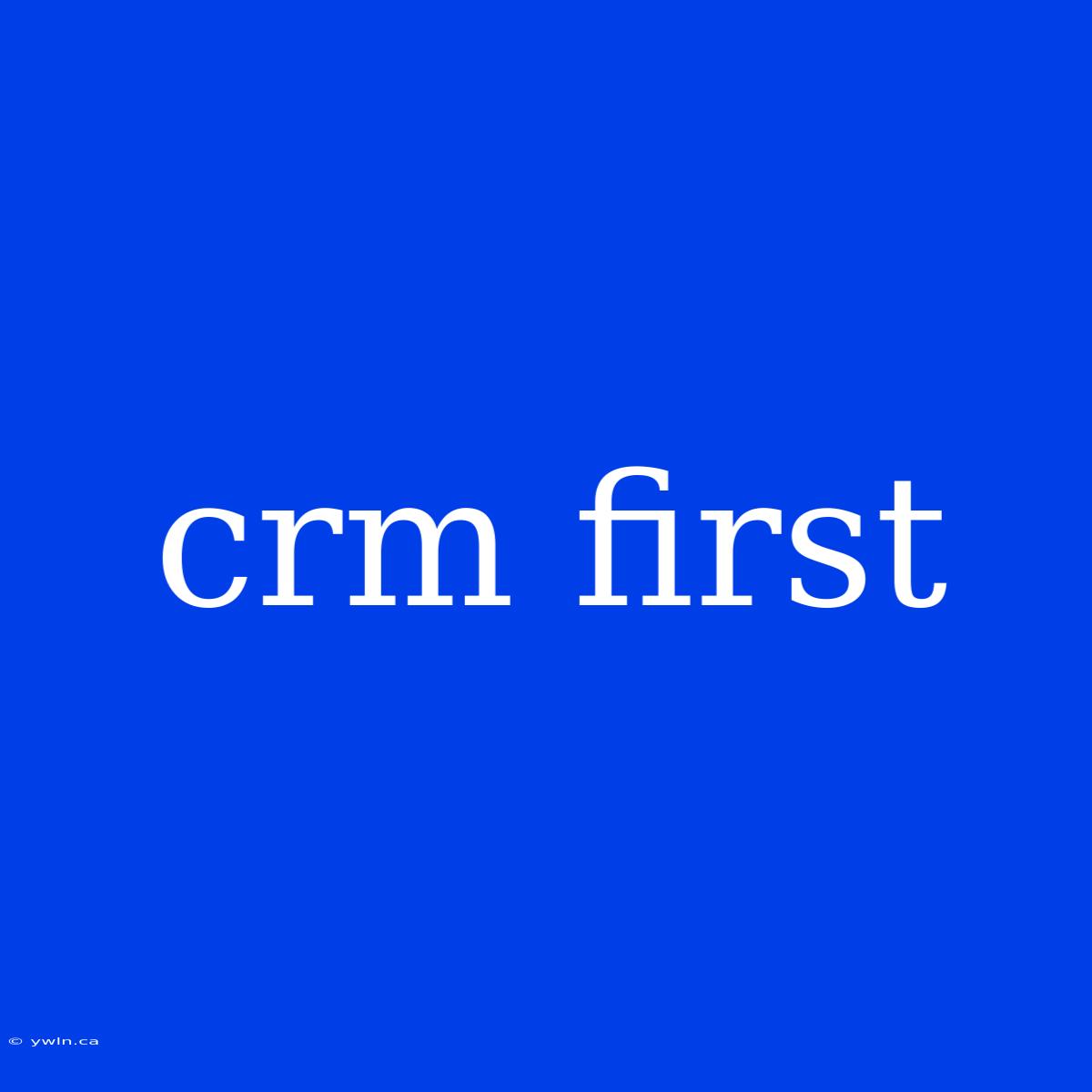 Crm First