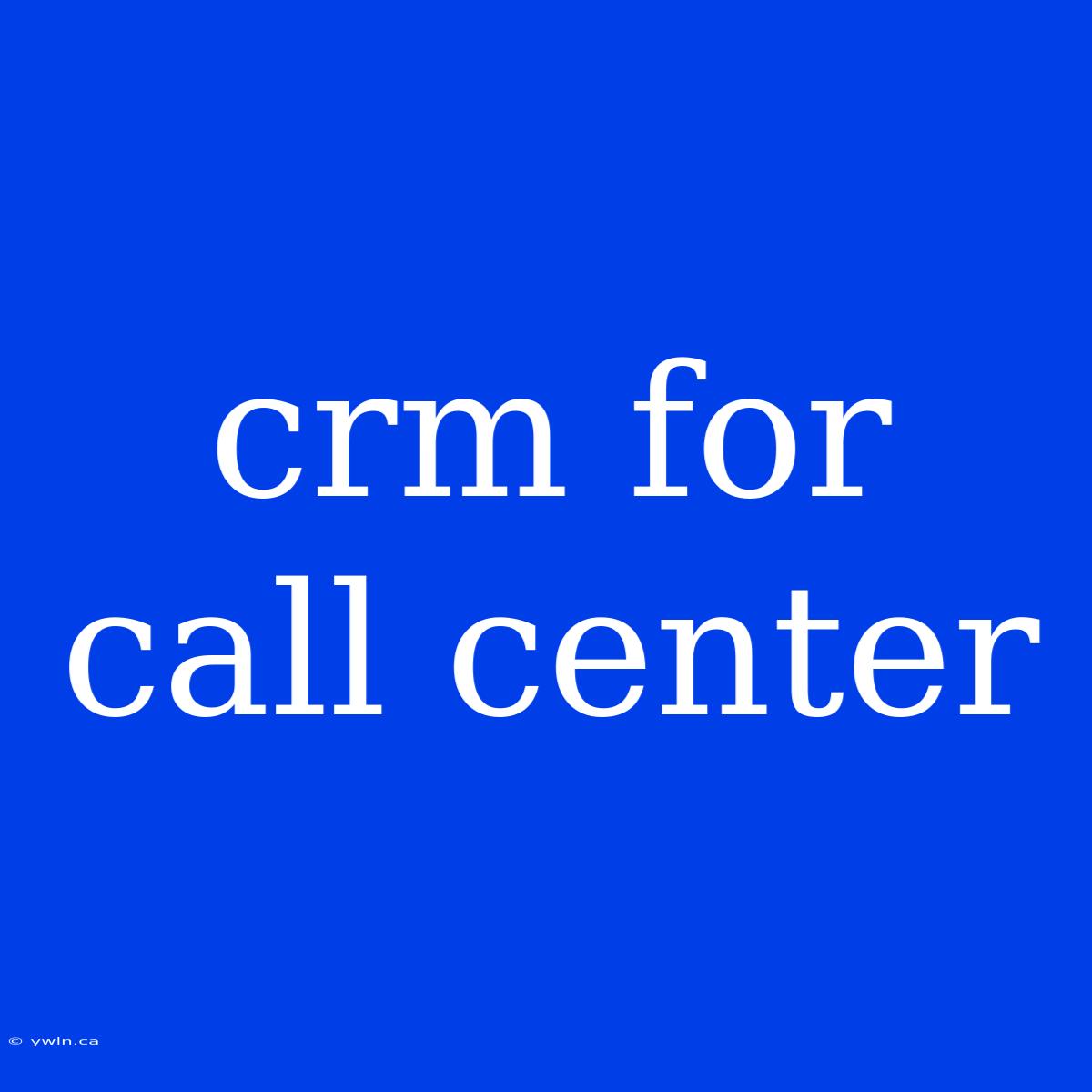 Crm For Call Center