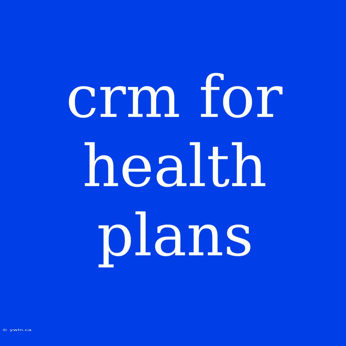 Crm For Health Plans