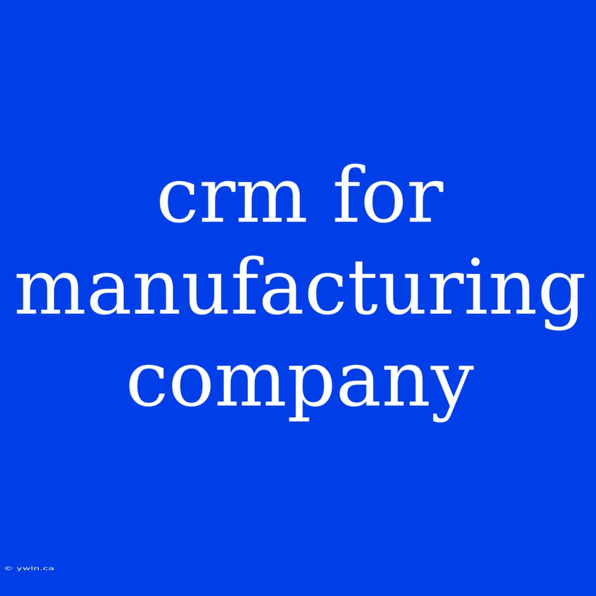 Crm For Manufacturing Company