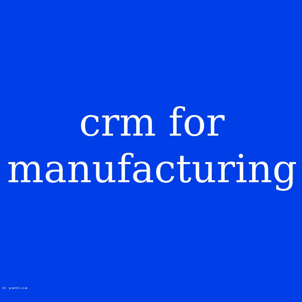 Crm For Manufacturing