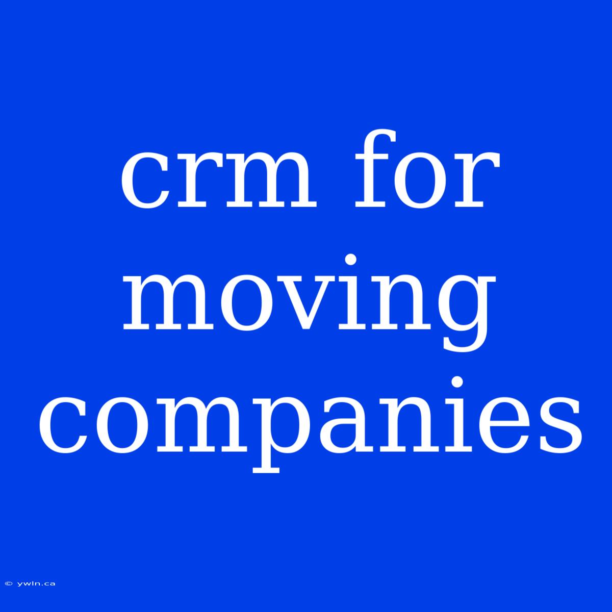 Crm For Moving Companies