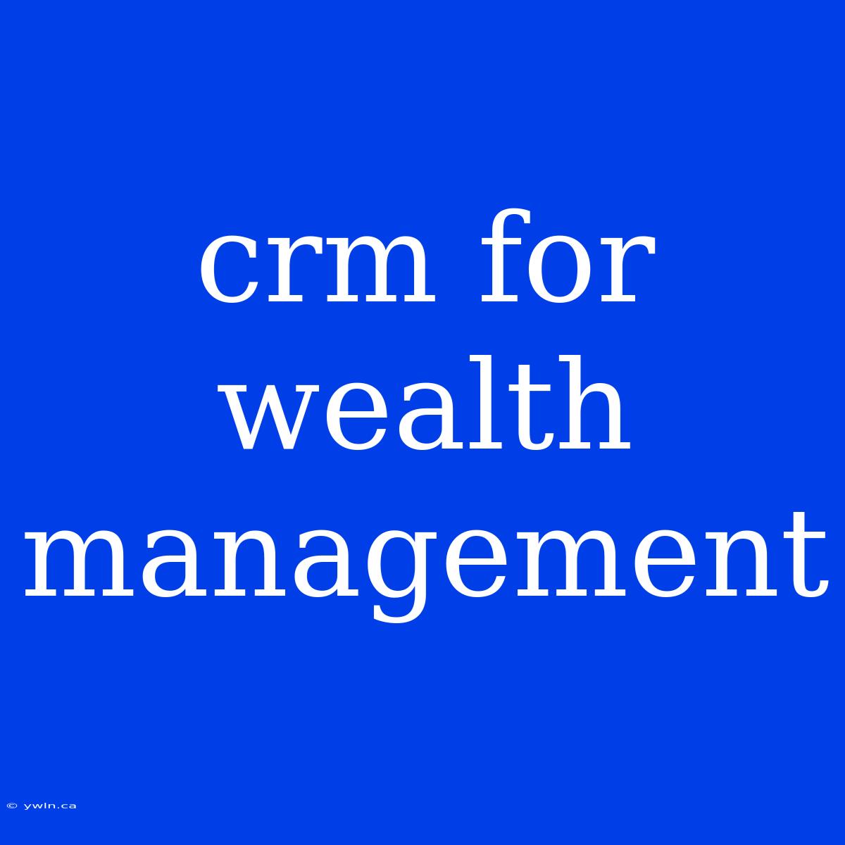 Crm For Wealth Management