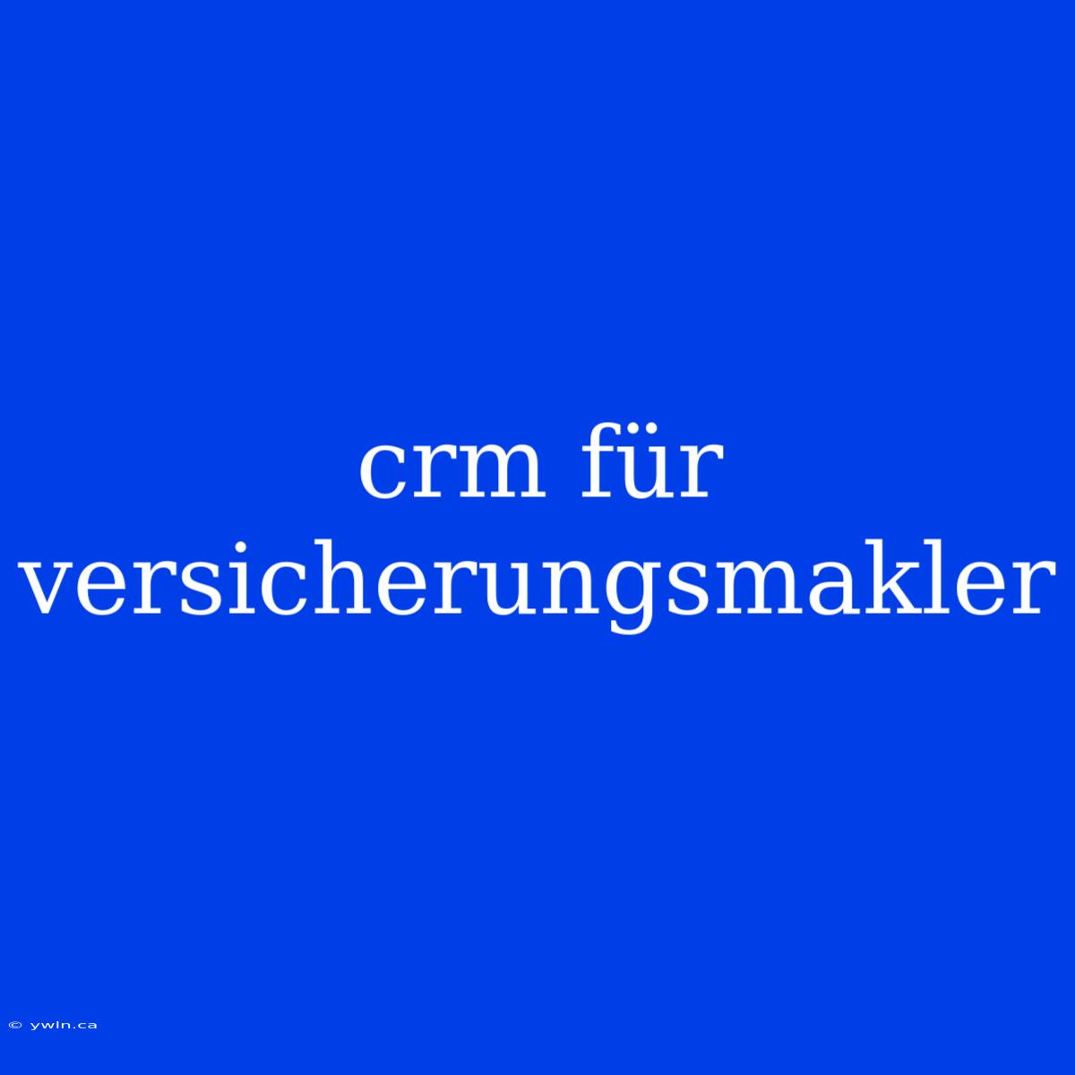 Crm Für Versicherungsmakler