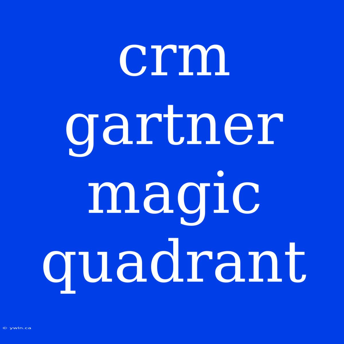 Crm Gartner Magic Quadrant