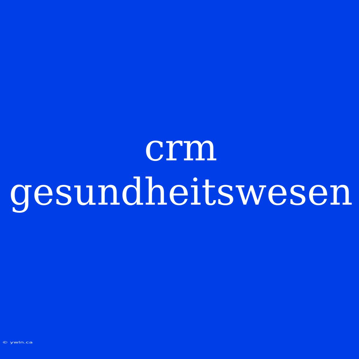 Crm Gesundheitswesen