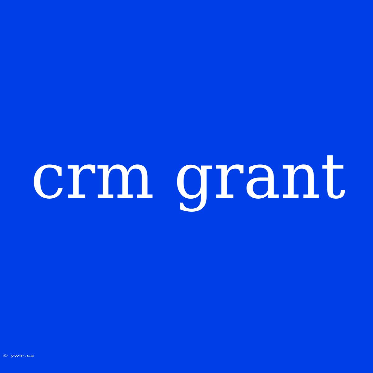 Crm Grant