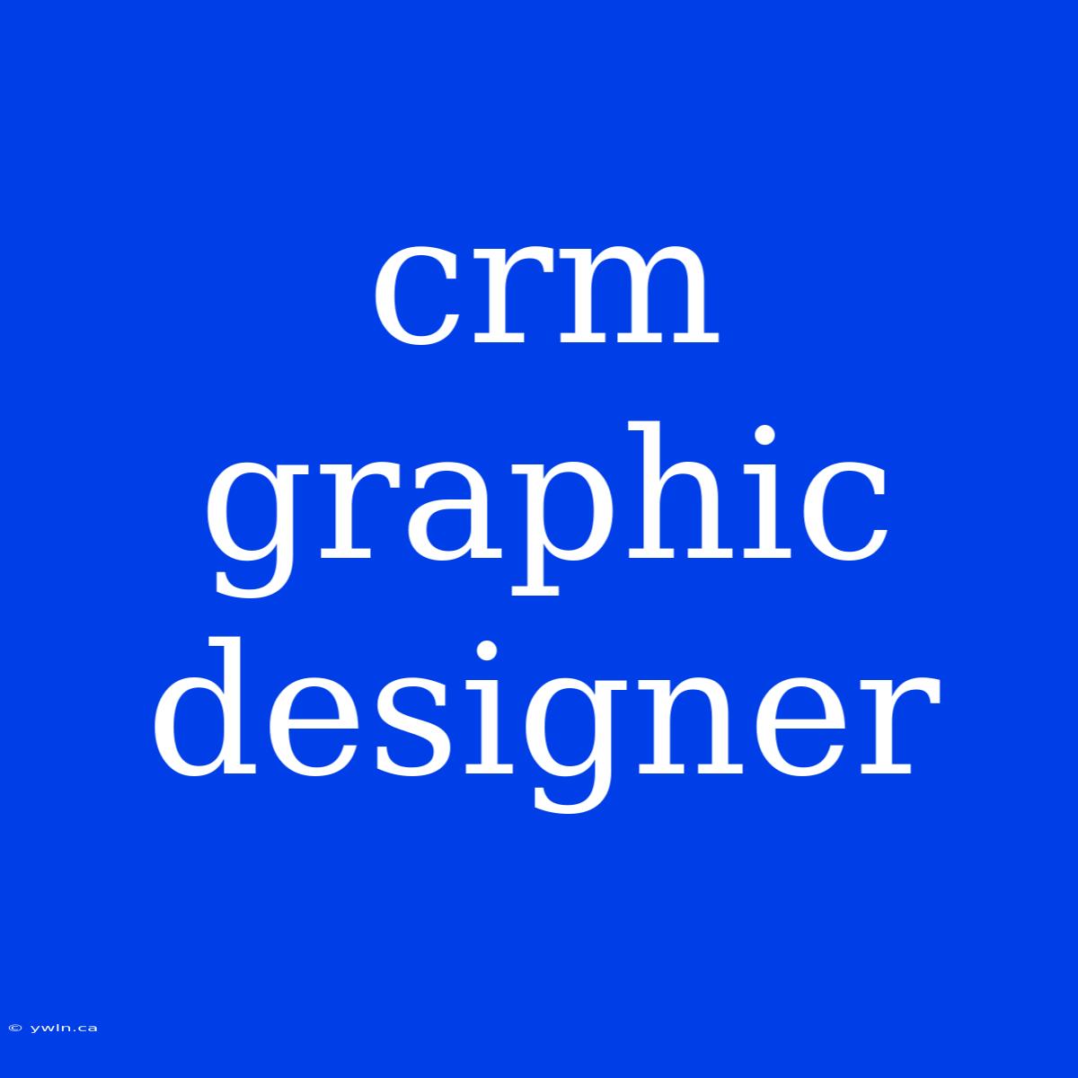 Crm Graphic Designer