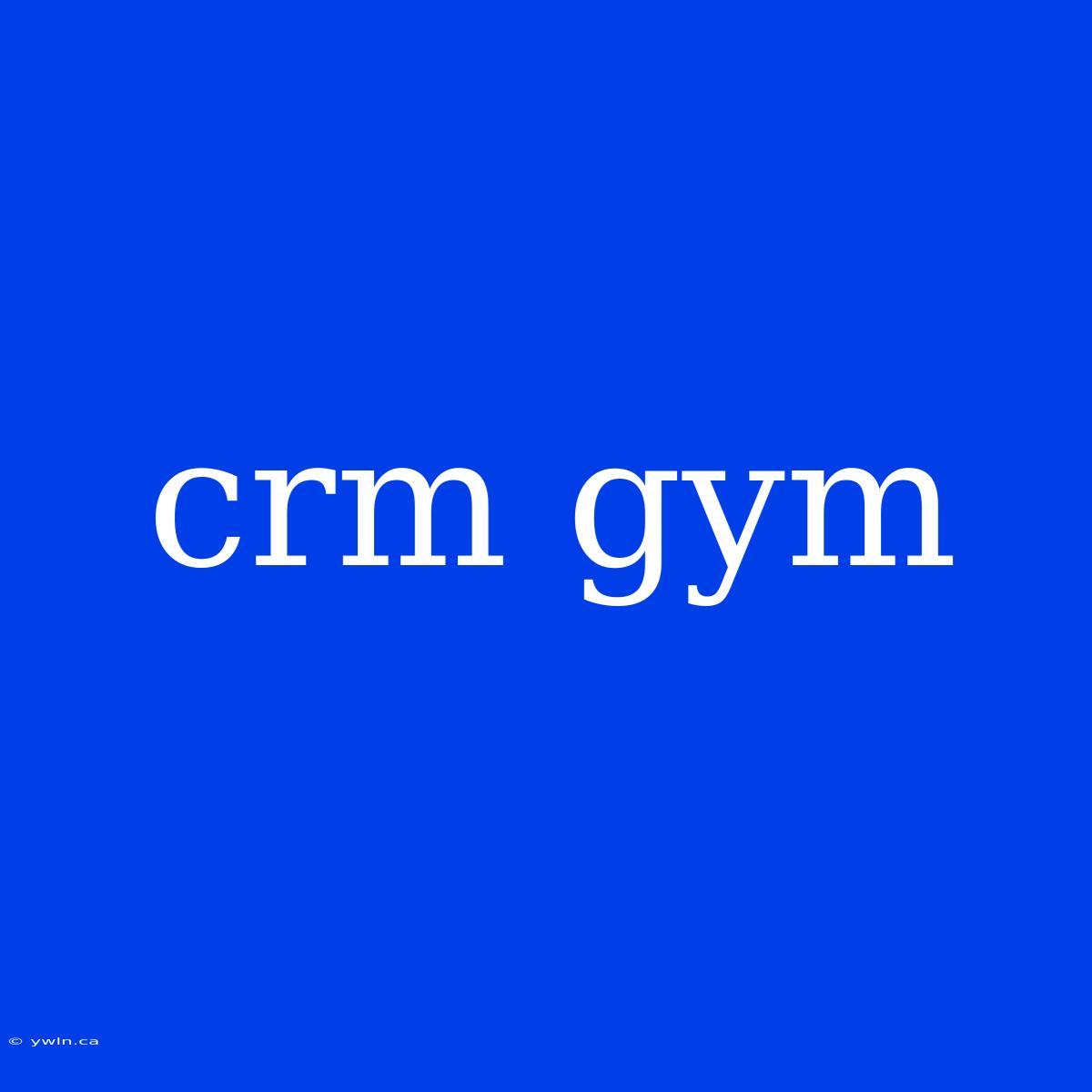 Crm Gym