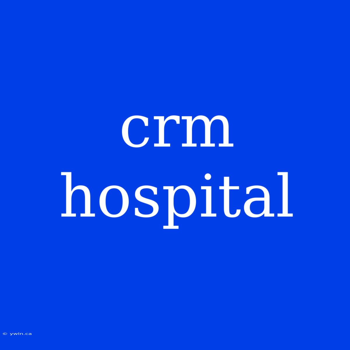 Crm Hospital