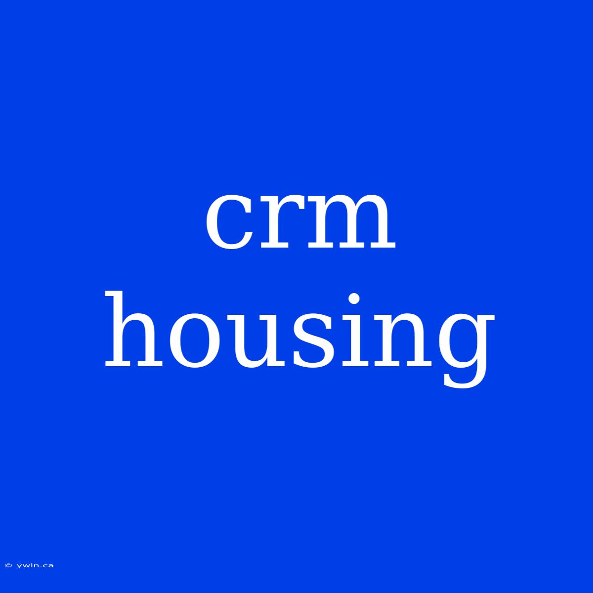 Crm Housing