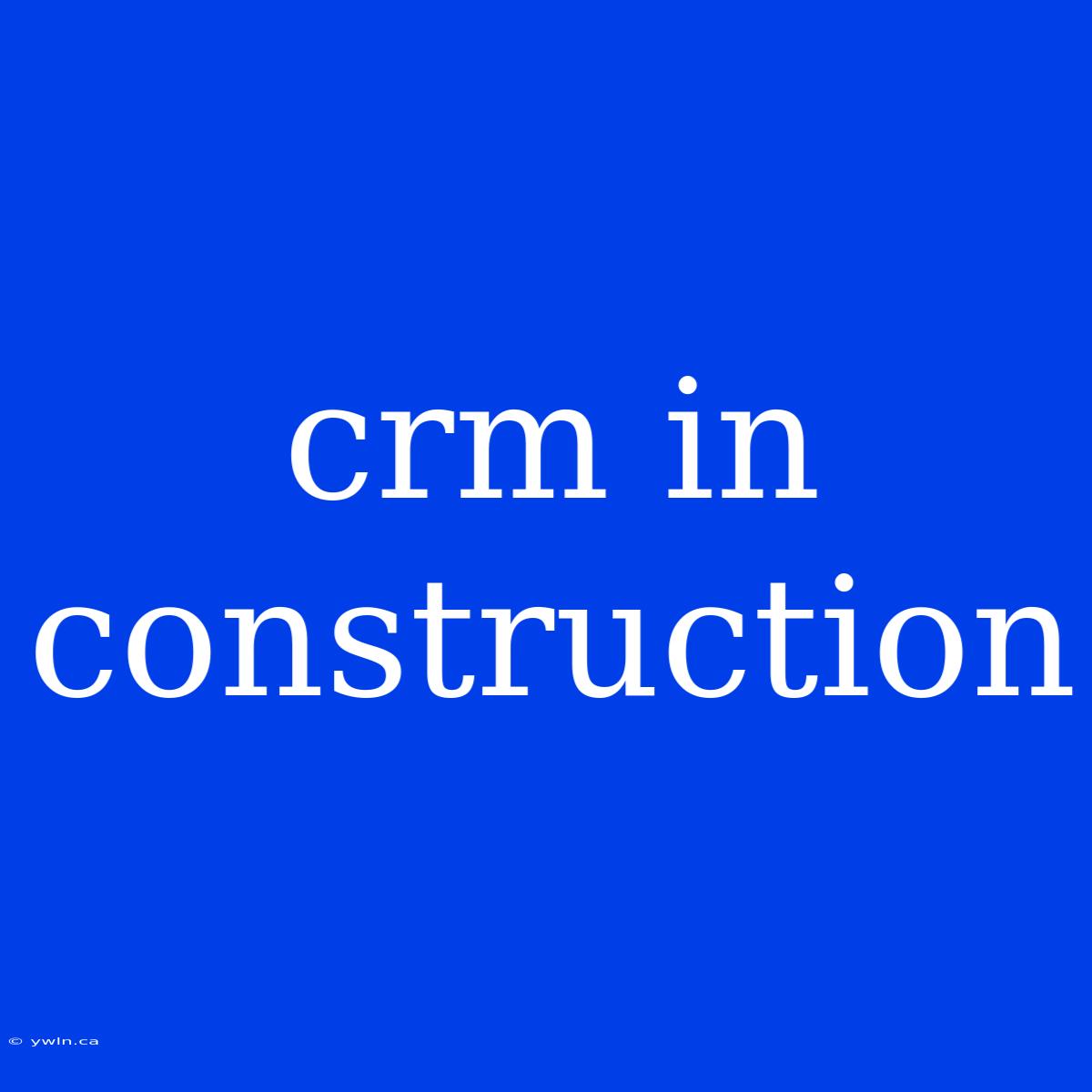 Crm In Construction