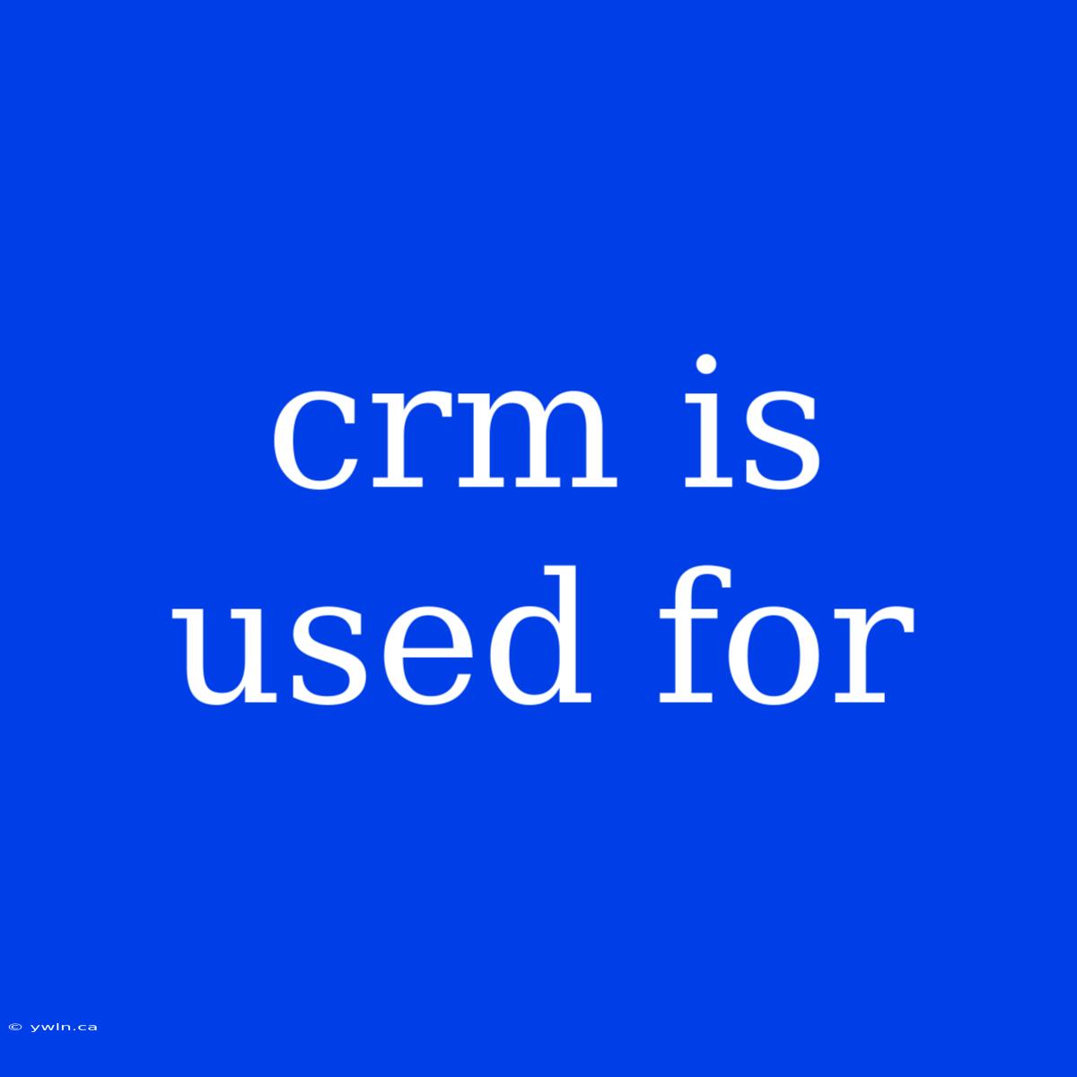 Crm Is Used For