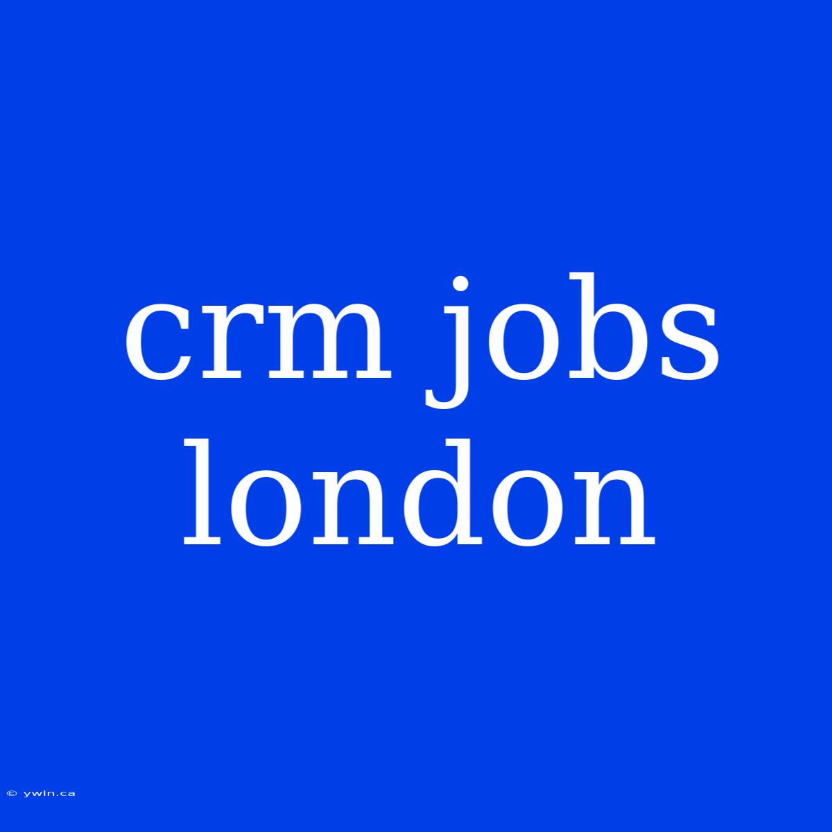 Crm Jobs London