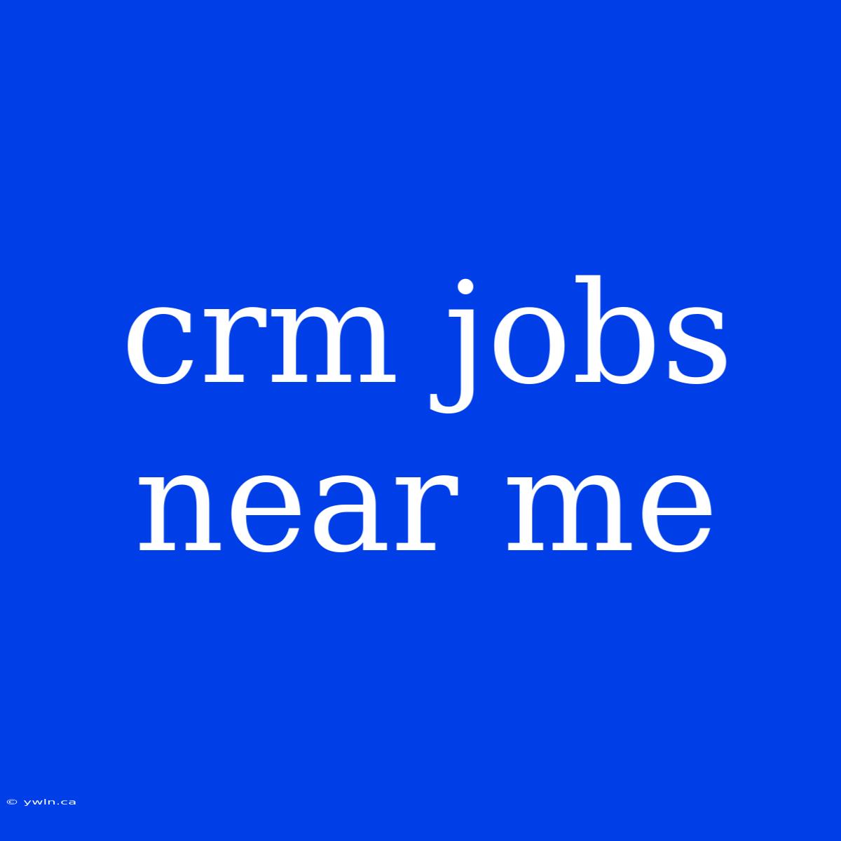 Crm Jobs Near Me