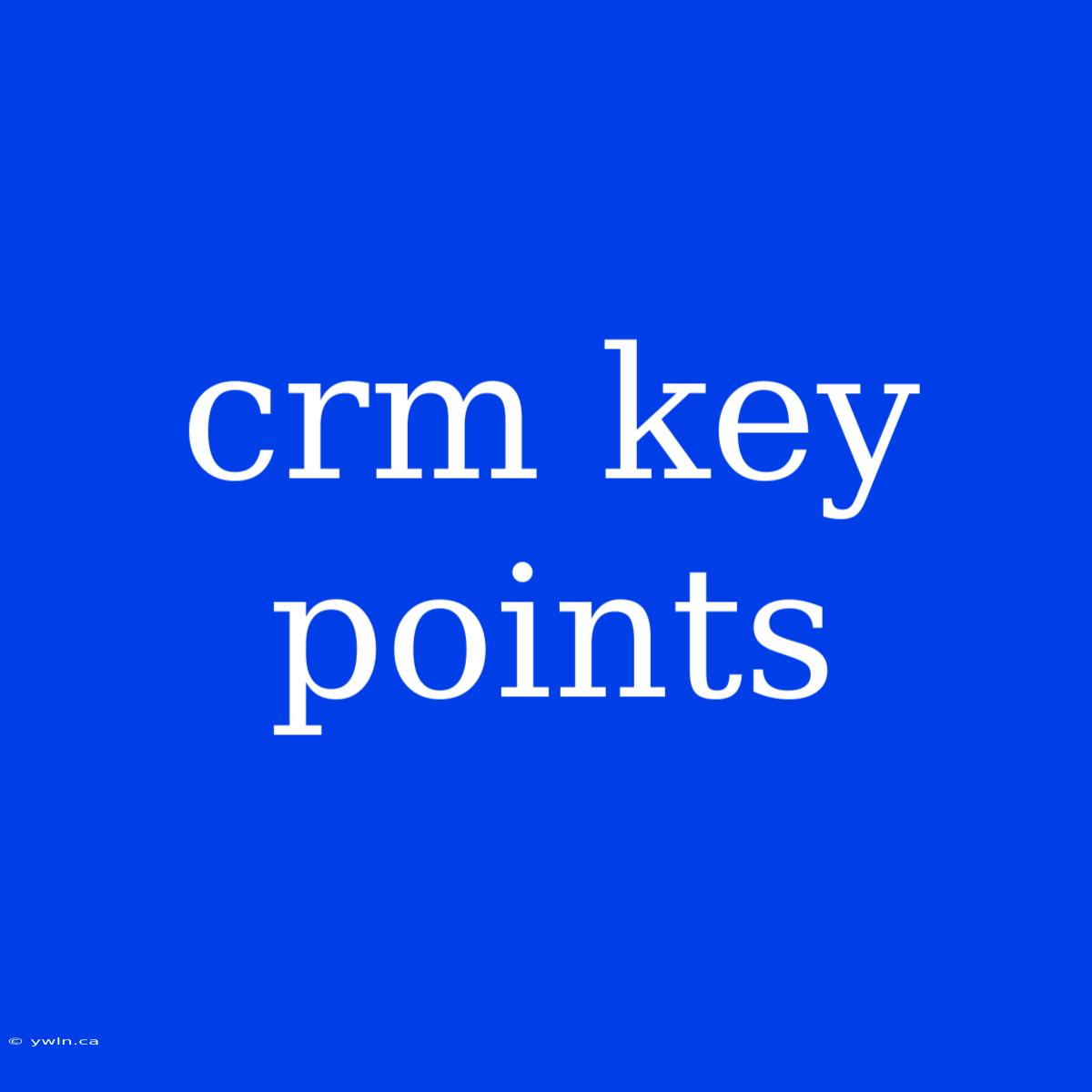 Crm Key Points