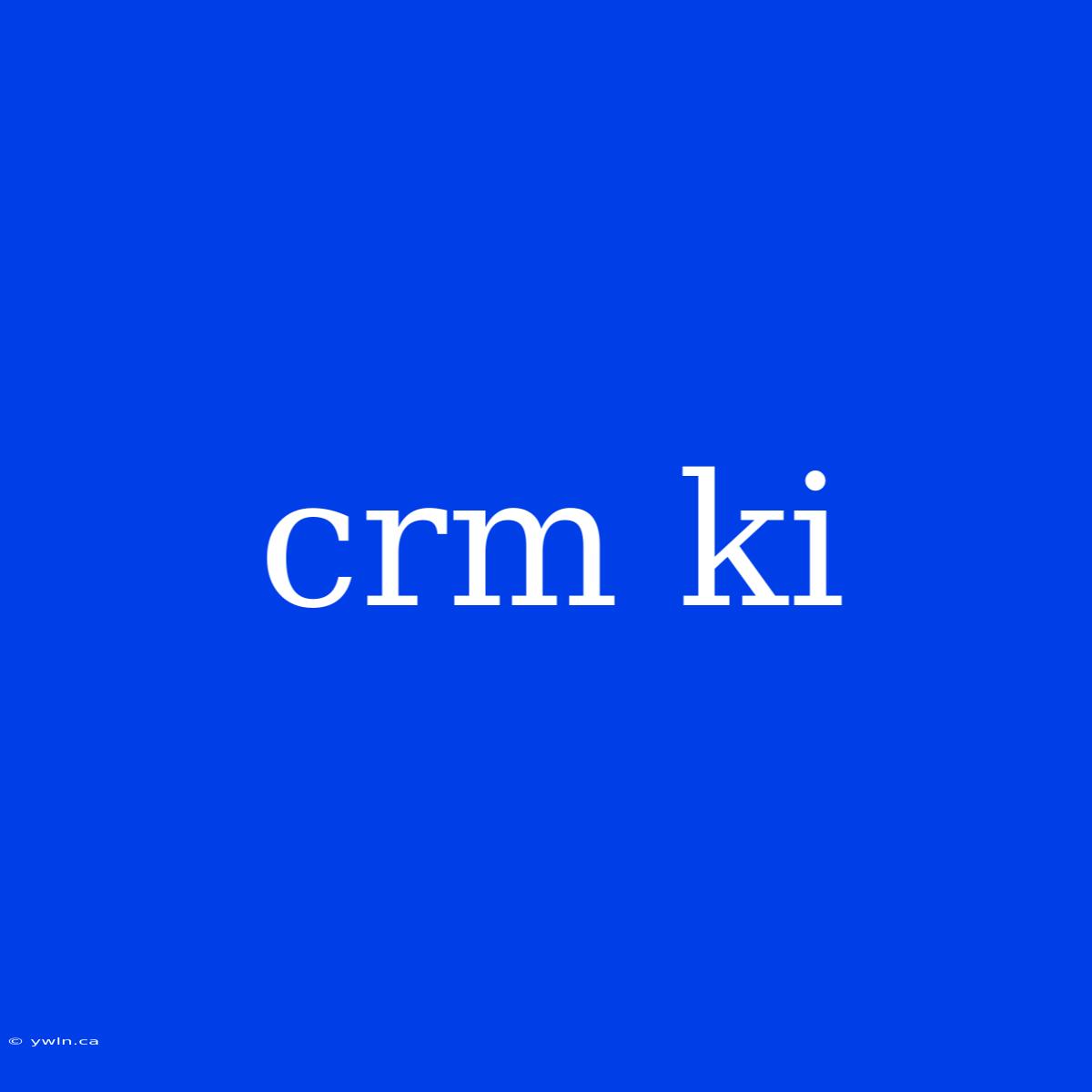 Crm Ki