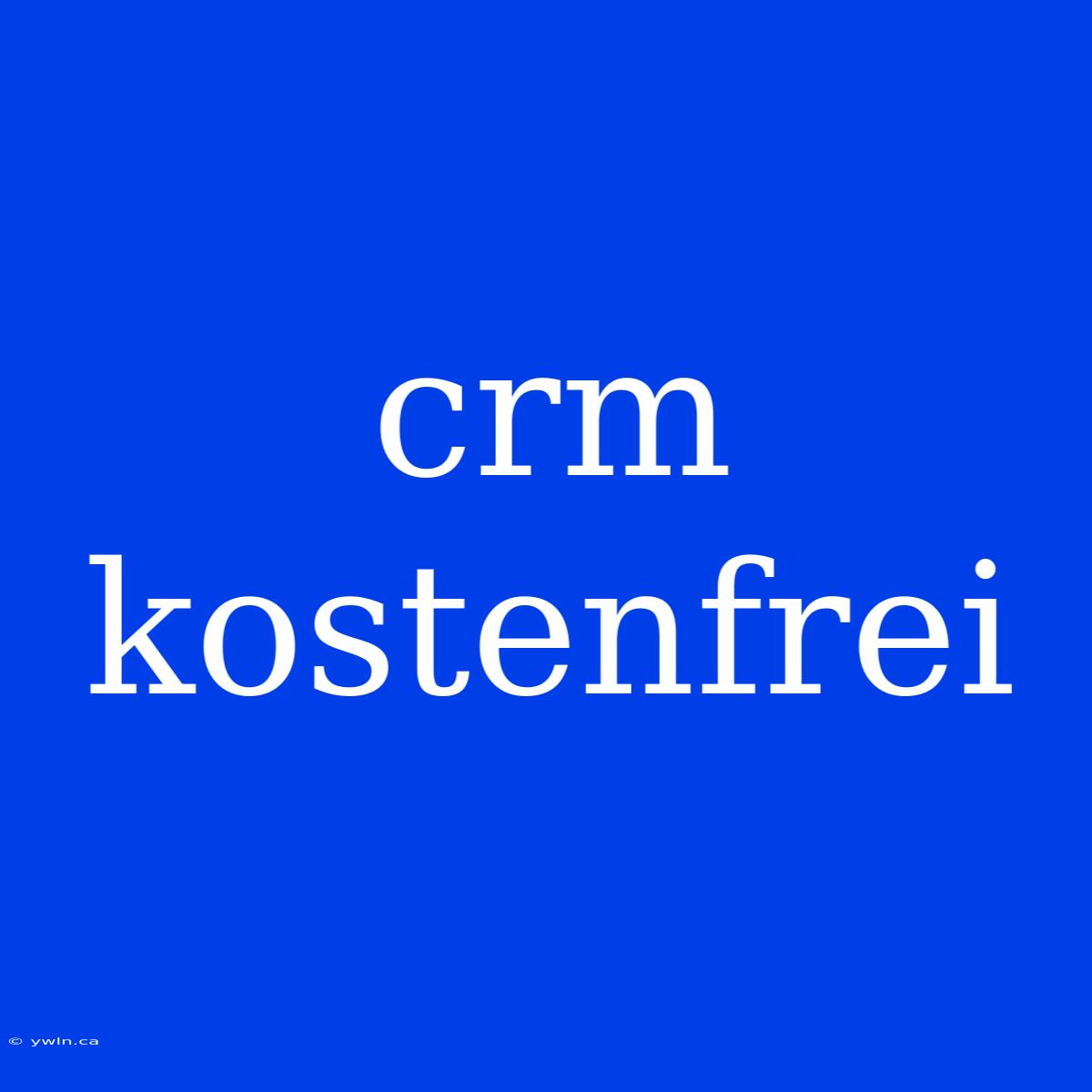 Crm Kostenfrei