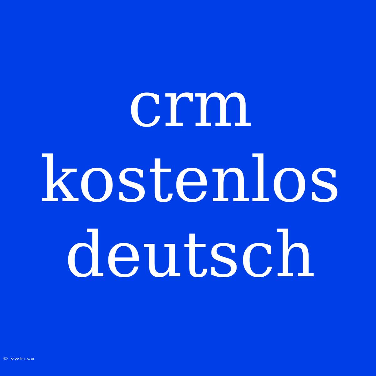 Crm Kostenlos Deutsch