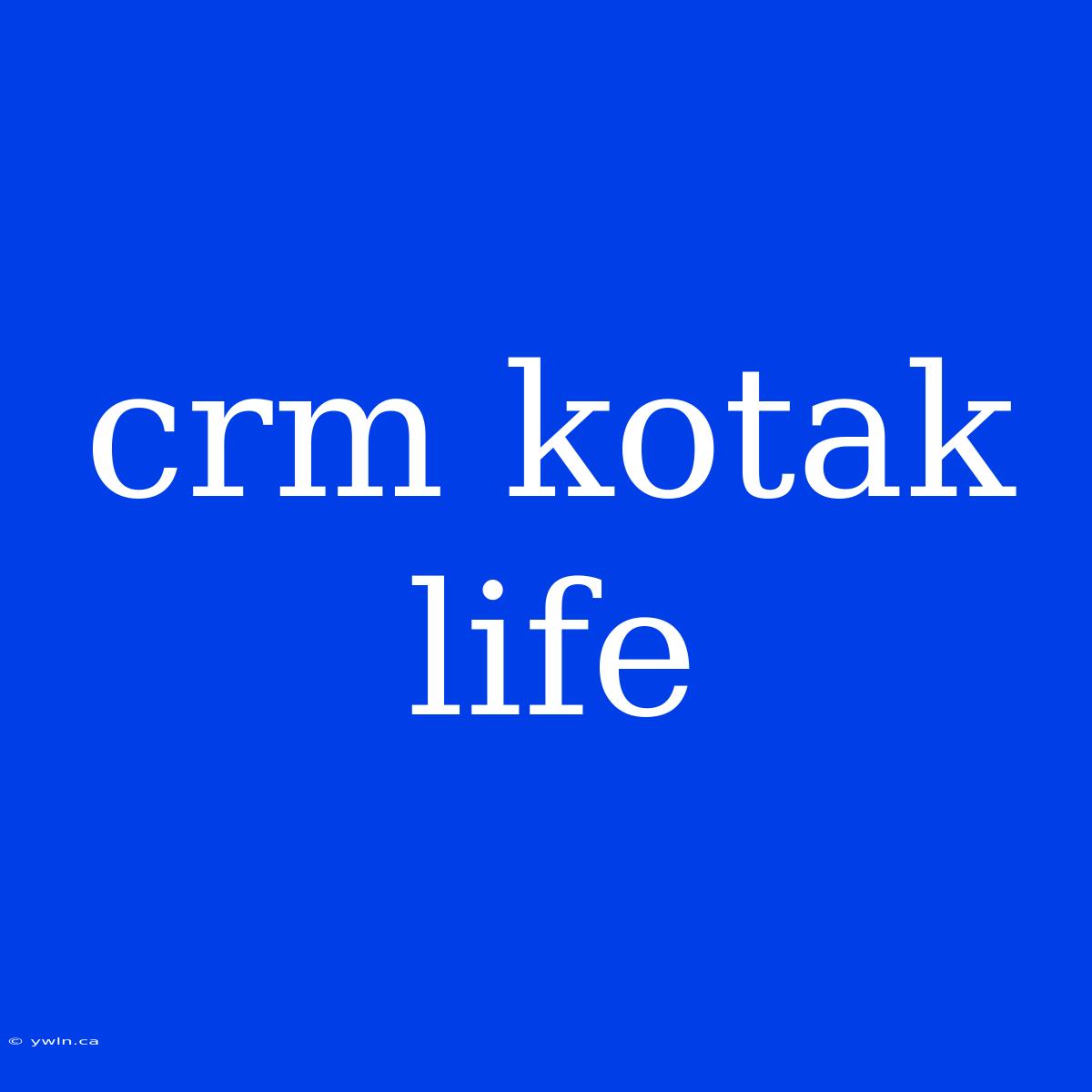 Crm Kotak Life