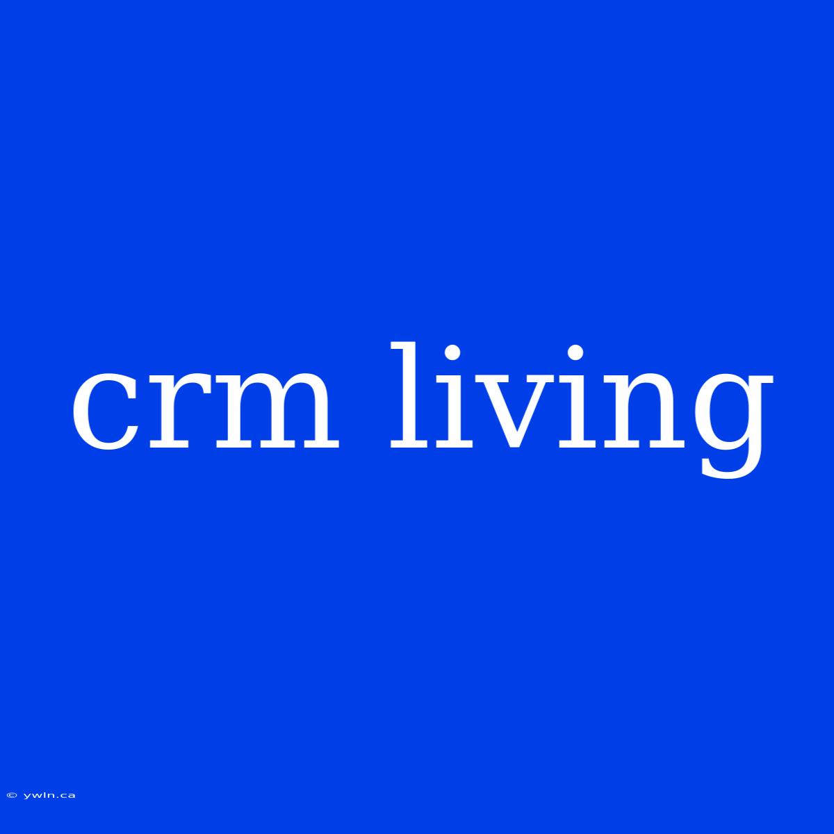 Crm Living