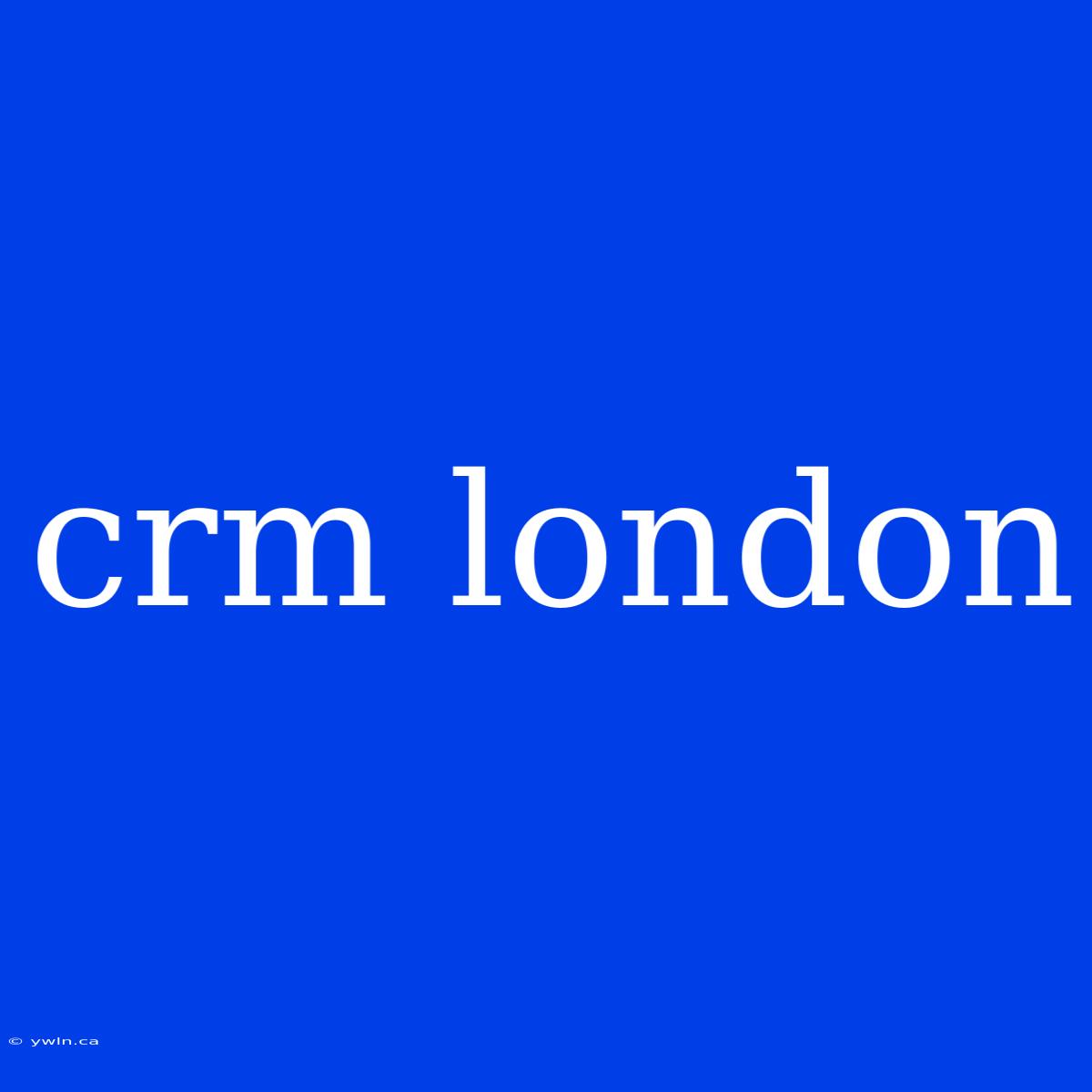 Crm London