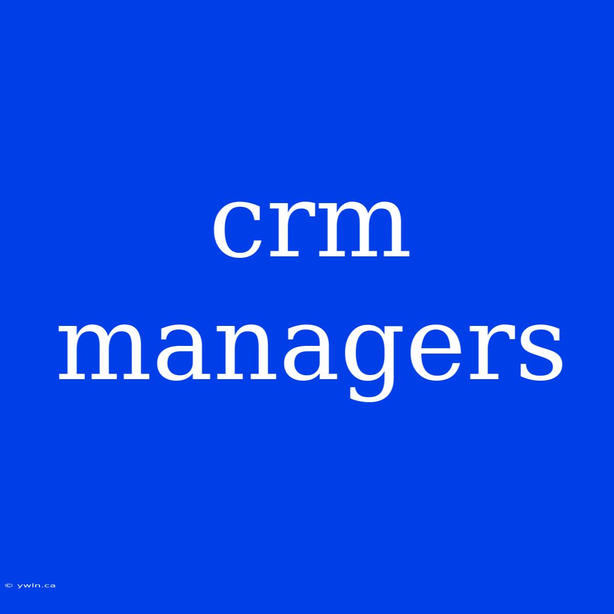 Crm Managers