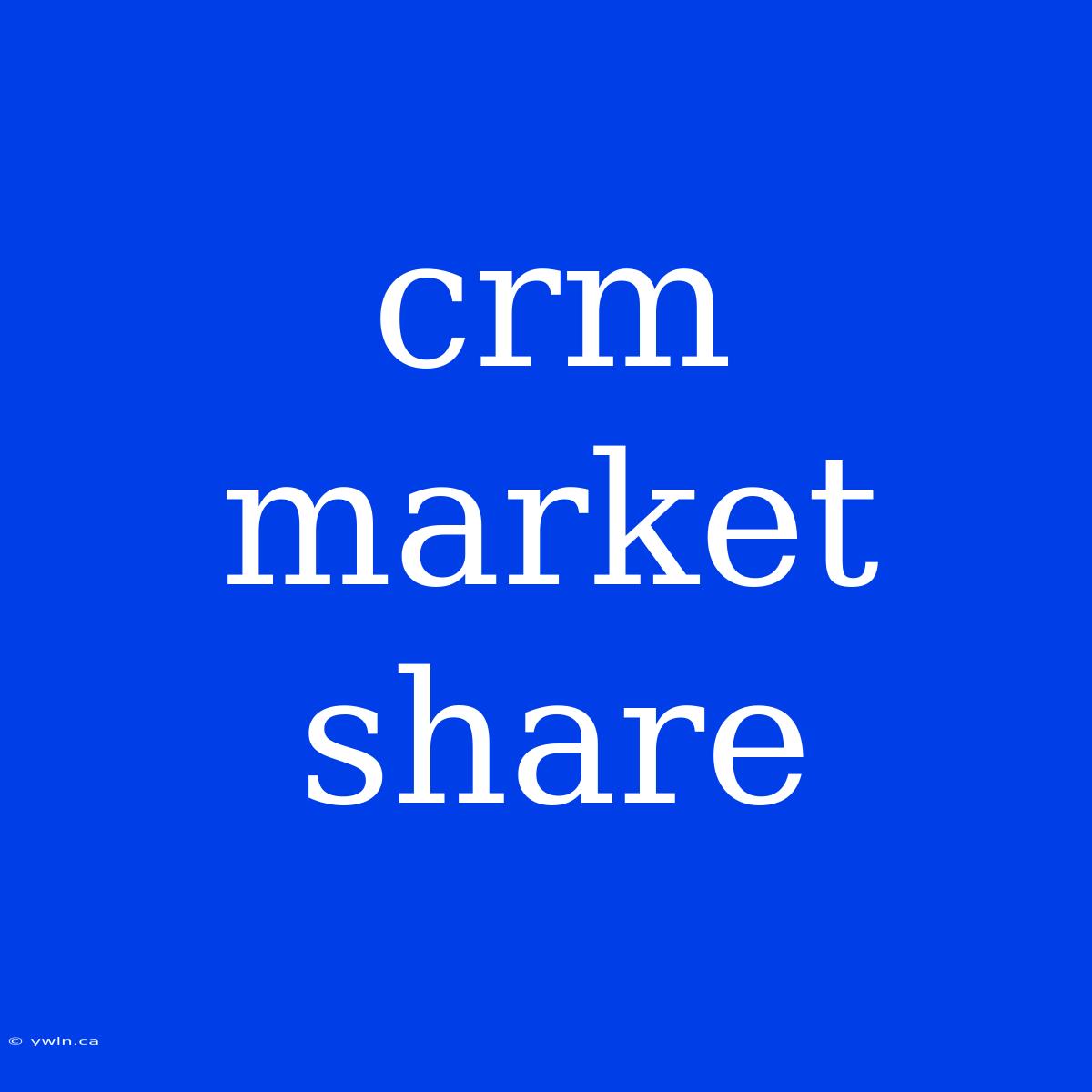 Crm Market Share