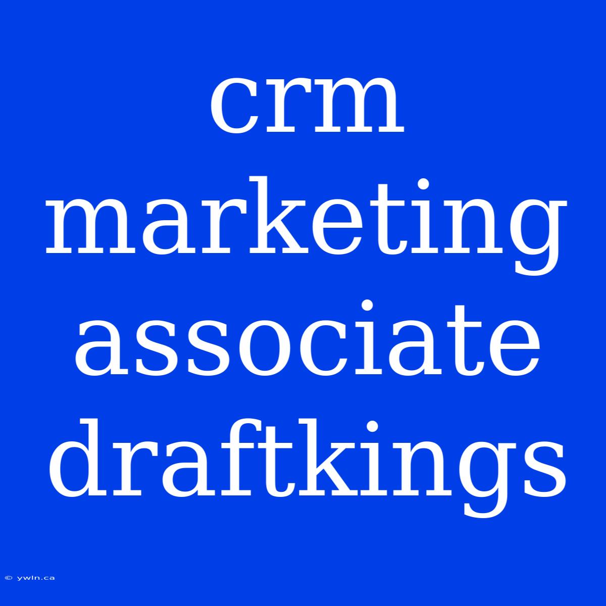 Crm Marketing Associate Draftkings