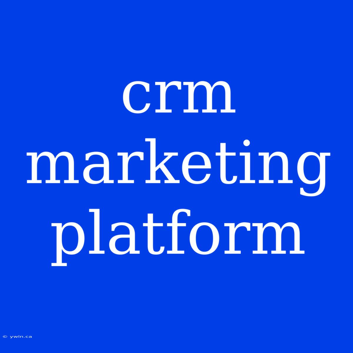 Crm Marketing Platform