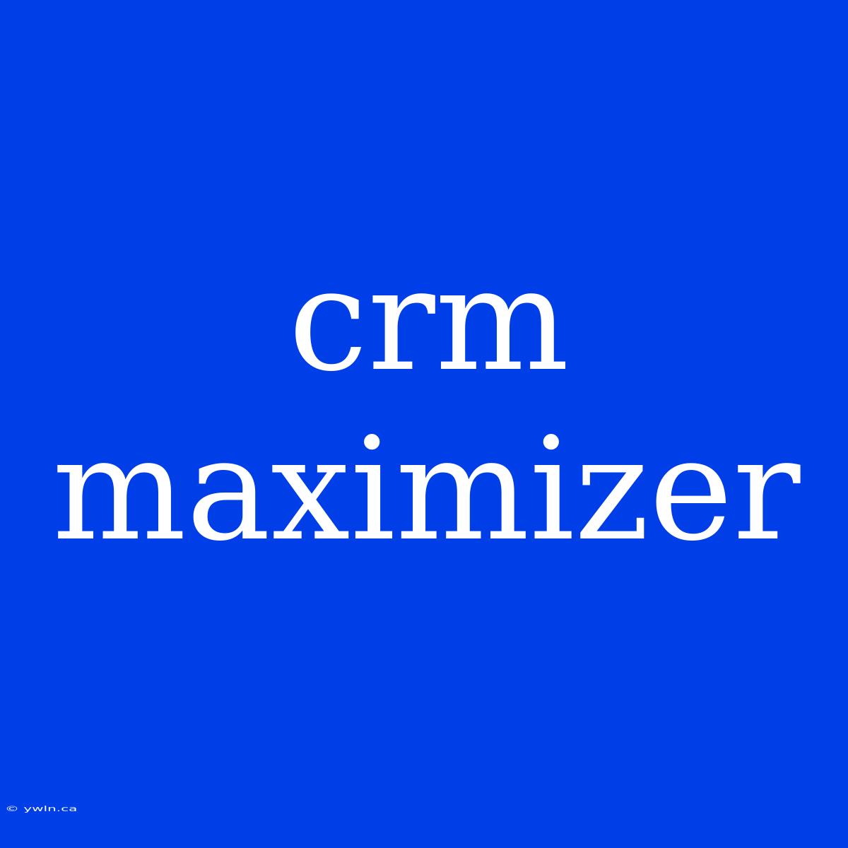 Crm Maximizer