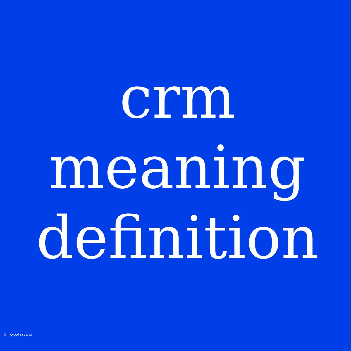 Crm Meaning Definition