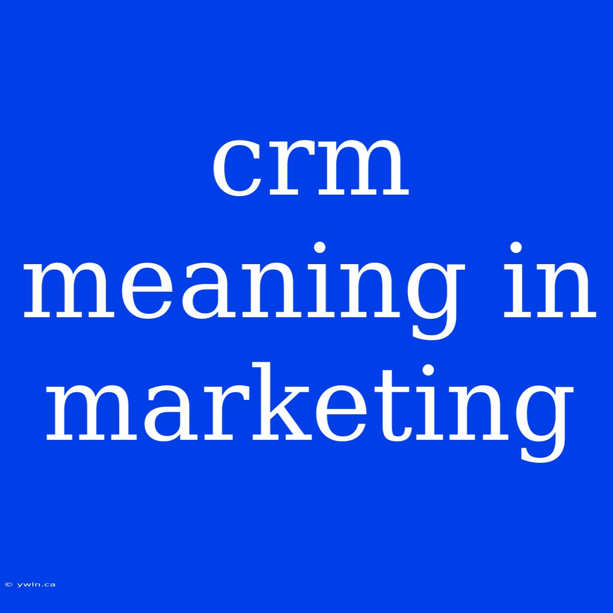 Crm Meaning In Marketing