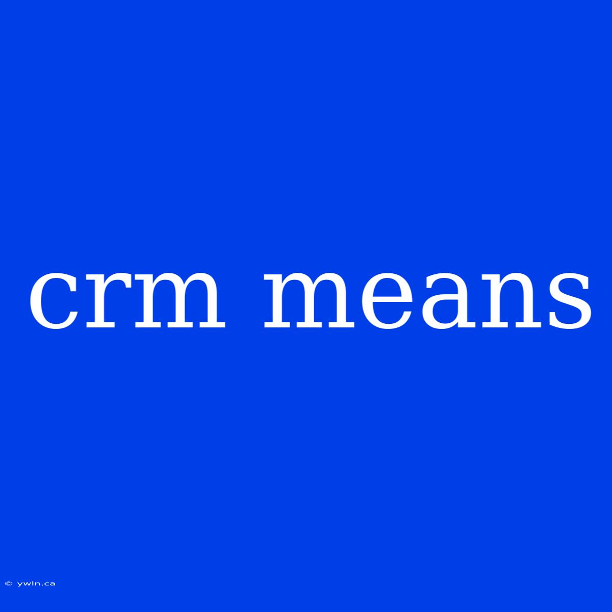 Crm Means