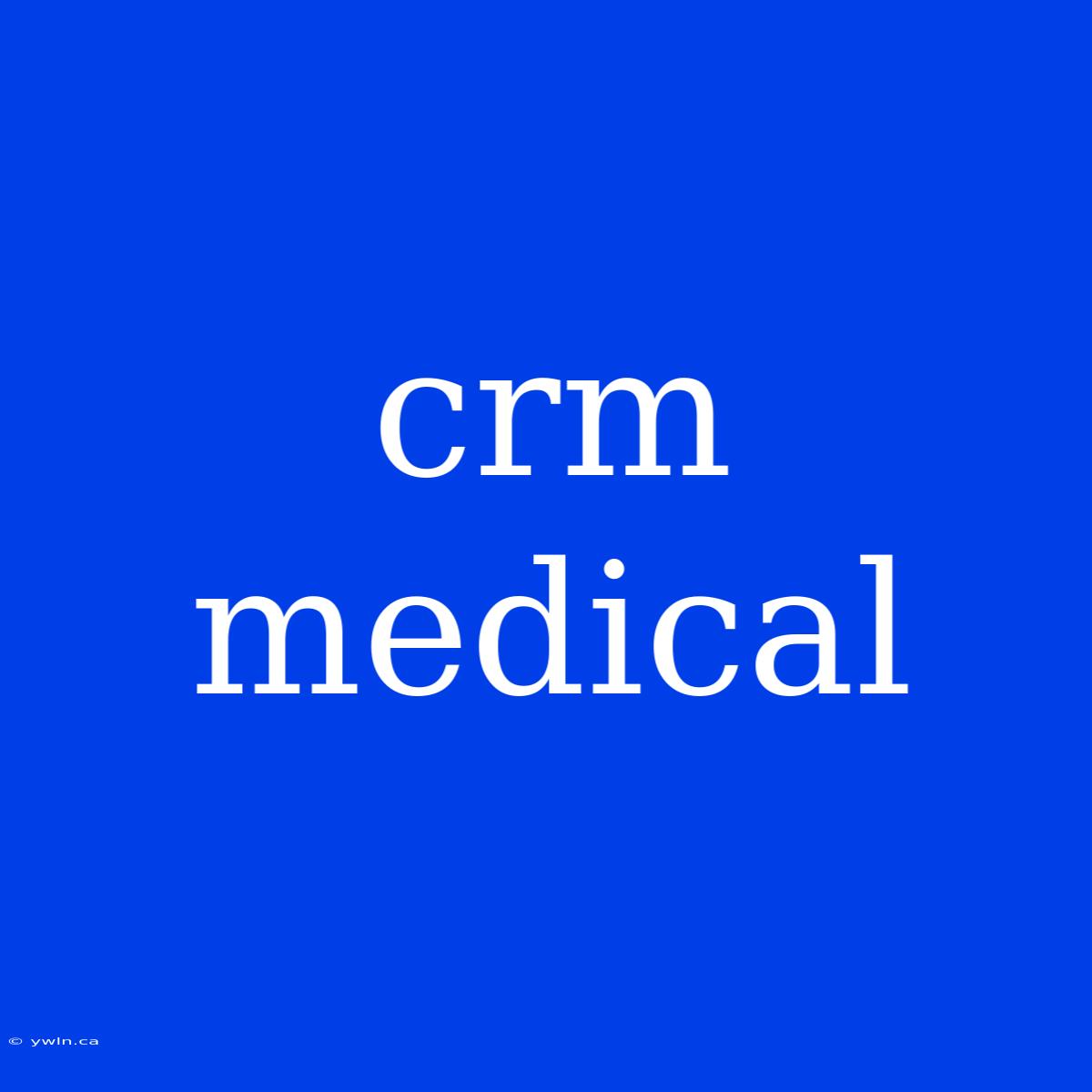 Crm Medical