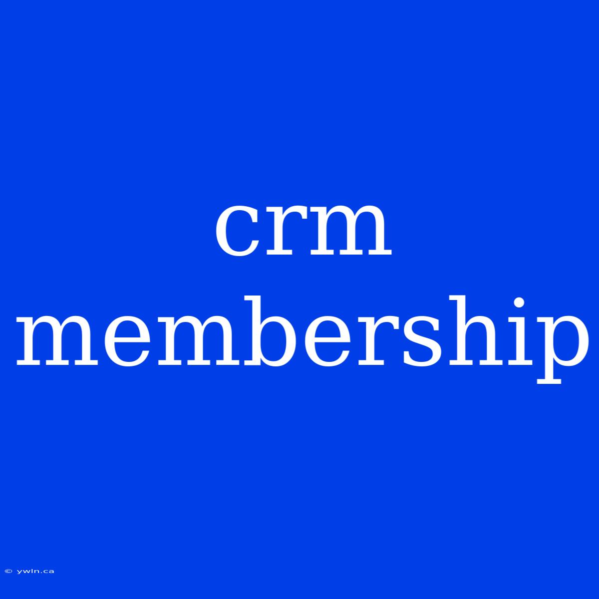 Crm Membership