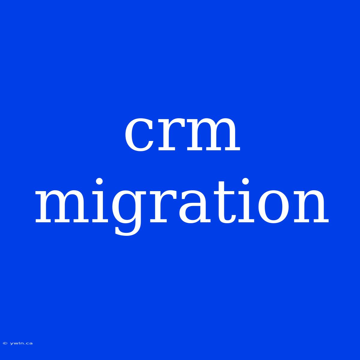 Crm Migration