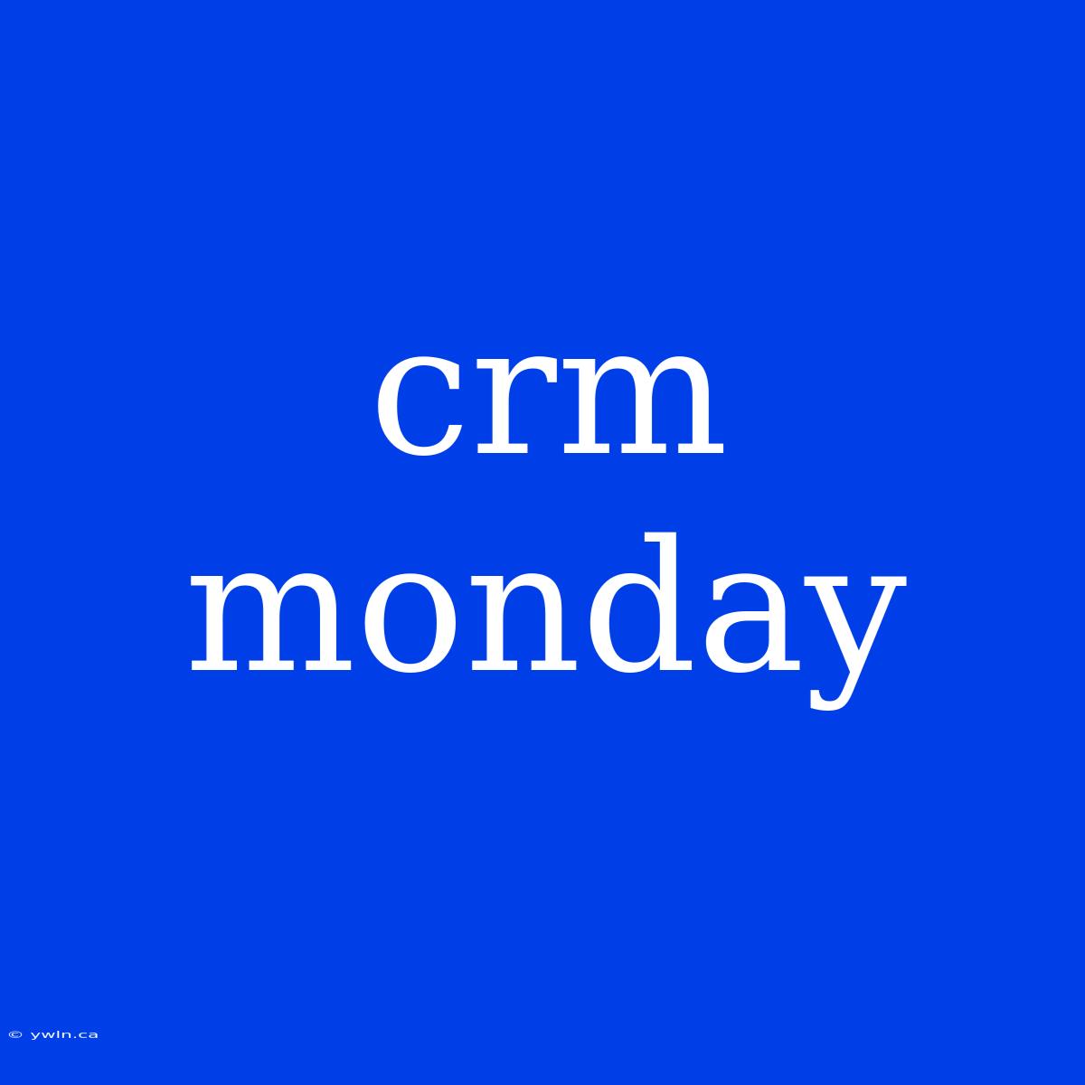 Crm Monday